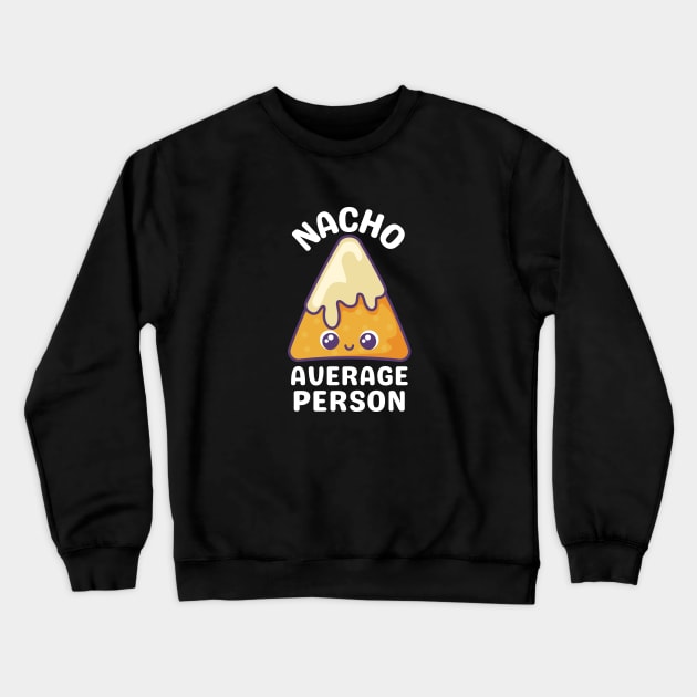 Nacho Average Person - Cute Nacho Pun Crewneck Sweatshirt by Allthingspunny